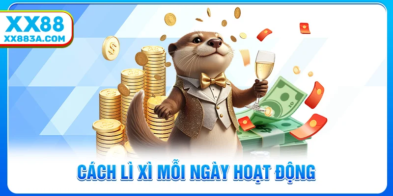 Cách lì xì mỗi ngày hoạt động