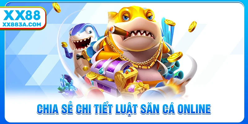 Chia sẻ chi tiết luật săn cá online
