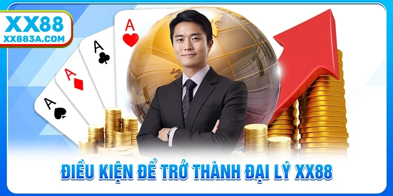 Điều kiện để trở thành đại lý XX88
