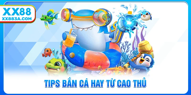Tips bắn cá hay từ cao thủ